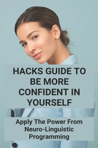 Hacks Guide To Be More Confident In Yourself