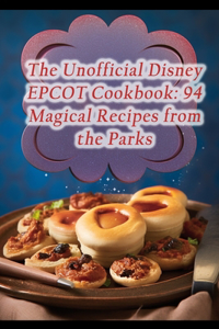 Unofficial Disney EPCOT Cookbook