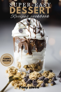 Super-easy Dessert recipes cookbook