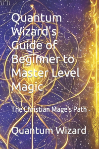 Quantum Wizard's Guide of Beginner to Master Level Magic