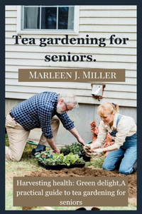 Tea gardening for seniors
