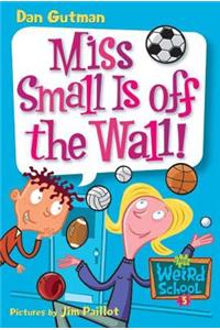 My Weird School #5: Miss Small Is Off the Wall!