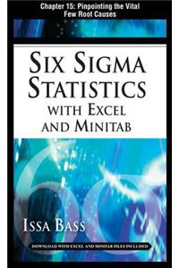 Six SIGMA Statistics with Excel and Minitab, Chapter 15 - Pinpointing the Vital Few Root Causes