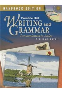 Prentice Hall Writing and Grammar: Handbook Edition: Communication in Action: Platinum Level