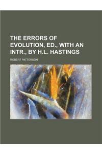 The Errors of Evolution, Ed., with an Intr., by H.L. Hastings