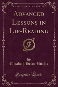Advanced Lessons in Lip-Reading (Classic Reprint)