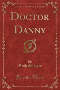 Doctor Danny (Classic Reprint)