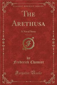 The Arethusa, Vol. 2 of 2: A Naval Story (Classic Reprint)