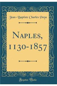 Naples, 1130-1857 (Classic Reprint)