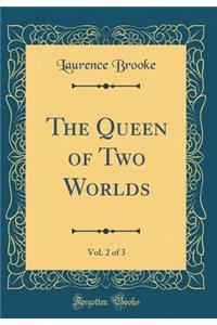 The Queen of Two Worlds, Vol. 2 of 3 (Classic Reprint)