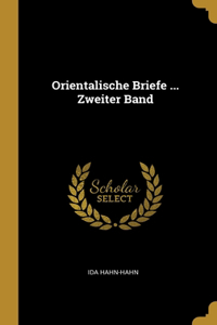 Orientalische Briefe ... Zweiter Band