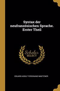 Syntax der neufranzösischen Sprache. Erster Theil