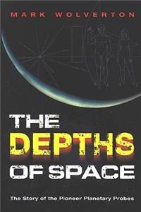 The The Depths of Space Depths of Space: The Story of the Pioneer Interplanetary Probes