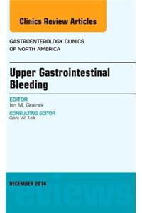 Upper Gastrointestinal Bleeding, An issue of Gastroenterology Clinics of North America