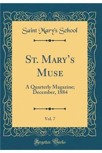 St. Mary's Muse, Vol. 7: A Quarterly Magazine; December, 1884 (Classic Reprint)