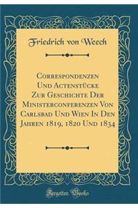 Correspondenzen Und ActenstÃ¼cke Zur Geschichte Der Ministerconferenzen Von Carlsbad Und Wien in Den Jahren 1819, 1820 Und 1834 (Classic Reprint)