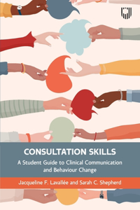 Consultation Skills: A Student Guide to Clinical Communication and Behaviour Change