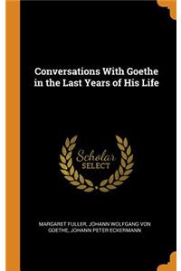 Conversations with Goethe in the Last Years of His Life