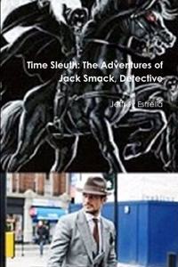 Time Sleuth: The Adventures of Jack Smack, Detective