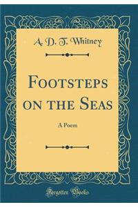 Footsteps on the Seas: A Poem (Classic Reprint)