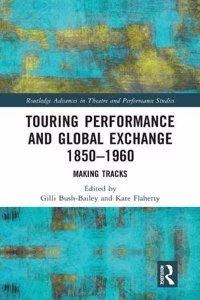 Touring Performance and Global Exchange 1850-1960