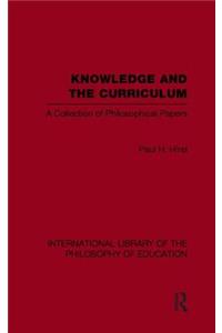 Knowledge and the Curriculum (International Library of the Philosophy of Education Volume 12)