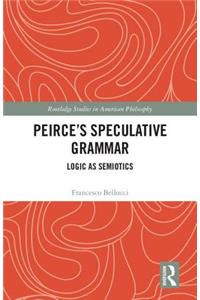 Peirce’s Speculative Grammar