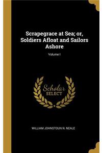 Scrapegrace at Sea; or, Soldiers Afloat and Sailors Ashore; Volume I