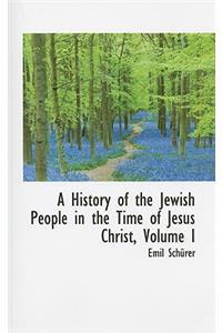 A History of the Jewish People in the Time of Jesus Christ, Volume I