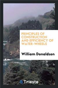 Principles of Construction and Efficiency of Water-Wheels
