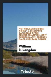 A Descriptive Catalogue of the Chinese Collection, Now Exhibiting at St ...