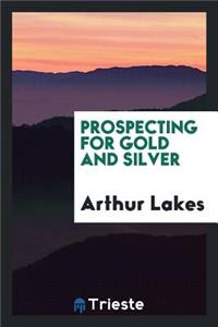 Prospecting for Gold and Silver