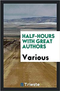 HALF-HOURS WITH GREAT AUTHORS
