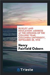 Huxley and Education: Address at the Opening of the College Year, Columbia University, September 28, 1910