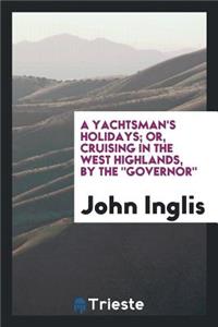 A Yachtsman's Holidays; Or, Cruising in the West Highlands