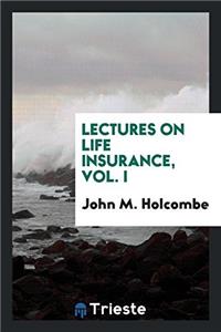 Lectures on Life Insurance, Vol. I