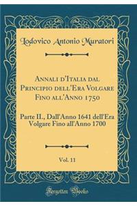 Annali d'Italia Dal Principio Dell'era Volgare Fino All'anno 1750, Vol. 11: Parte II., Dall'anno 1641 Dell'era Volgare Fino All'anno 1700 (Classic Reprint)