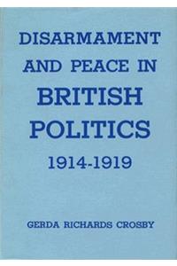 Disarmament and Peace in British Politics, 1914-1919