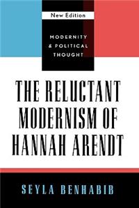 The Reluctant Modernism of Hannah Arendt, New Edition