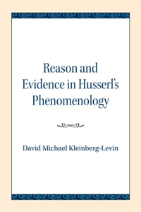 Reason and Evidence in Husserl's Phenomenology