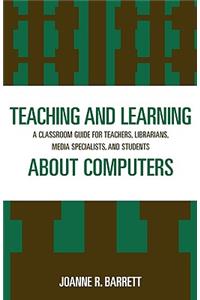Teaching and Learning about Computers