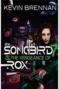 The Songbird 7 & the Vengeance of Rox