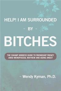 Help! I Am Surrounded by Bitches
