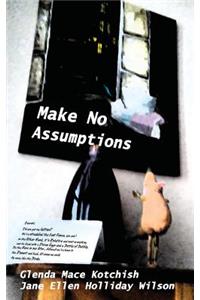 Make No Assumptions