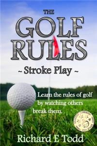 Golf Rules - Stroke Play: Learn the Rules of Golf by Watching Others Break Them