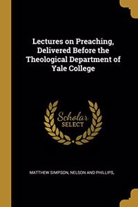 Lectures on Preaching, Delivered Before the Theological Department of Yale College