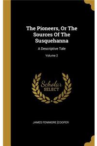 Pioneers, Or The Sources Of The Susquehanna