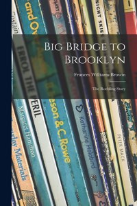 Big Bridge to Brooklyn; the Roebling Story