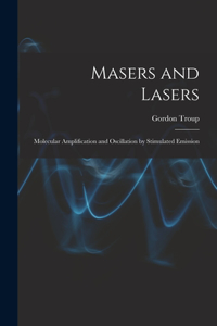 Masers and Lasers; Molecular Amplification and Oscillation by Stimulated Emission