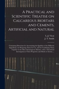 Practical and Scientific Treatise on Calcareous Mortars and Cements, Artificial and Natural